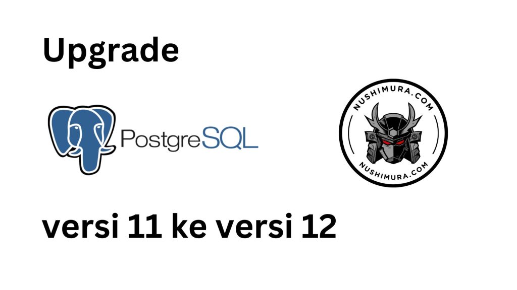 Nushimura.com - upgrade postgresql 11 ke 12